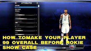 NBA  2K14 PC  = HOW TO MAKE YOUR PLAYER 99 OVERALL BEFORE ROKIE SHOW CASE