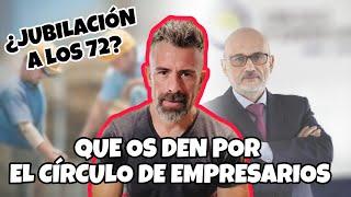 ¿Jubilación a los 72? Que os den por el Círculo (de Empresarios).