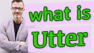 Utter | Meaning of utter