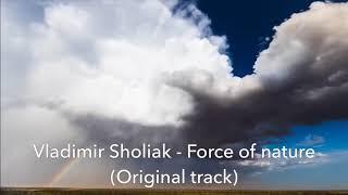 Vladimir Sholiak - Force of nature (Original track)