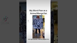 My Worst Fear as a Anime/Manga Fan