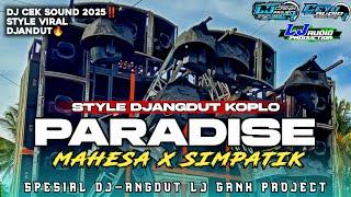 DJ PARADISE STYLE SIMPATIK X MAHESA‼️ DJ KOPLO DANGDUT CEK SOUND TAHUN BARU 2025 FULL BASS HOREG