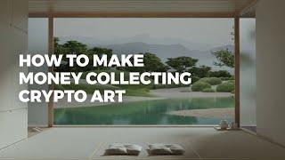 How To Make Money Collecting Crypto Art