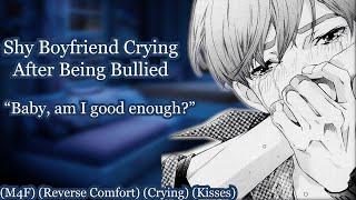 Shy Boyfriend Crying After Being Bullied [M4F] [Reverse Comfort] [Crying]