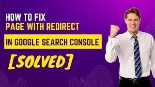 How to Fix Page with Redirect Issues in Google Search Console [SOLVED]