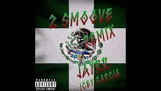 2 SMOOVE REMIX- JAYRR FT ICEY GARCIA