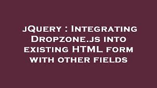 jQuery : Integrating Dropzone.js into existing HTML form with other fields