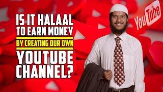 Is it Halal to Earn Money by Creating our own YouTube Channel? — Fariq Zakir Naik