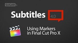 Subtitles 4.0 - Using Markers in FCPX