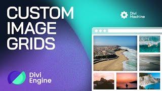 Create Custom Gallery Grids with Divi Machine | Unique Layouts Made Easy