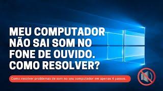 Meu computador não sai som no fone de ouvido. Como resolver?