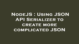 NodeJS : Using JSON API Serializer to create more complicated JSON