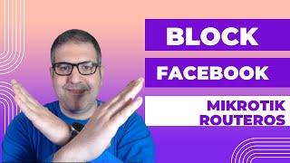 Best way to block Facebook traffic on MikroTik RouterOS