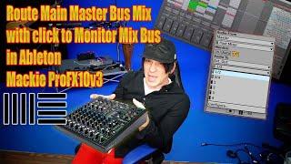 Route Main Master Bus Mix w/ click to Monitor Bus Ableton using a audio track & Mackie ProFX10v3