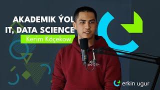 Kerim Köçekow: IT, Data Science we Akademik Ýol #erkinugur #it #datascience #phd #ioi #informatics