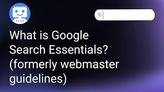 What is Google Search Essentials?(formerly webmaster guidelines)