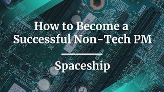 How to Become a Successful Non-Tech PM by Spaceship PM