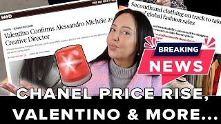 BREAKING CHANEL PRICE RISE, VALENTINO'S NEW CREATIVE DIRECTOR, FAST FASHION NEWS & MORE.