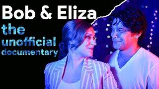 Bob & Eliza [Unofficial documentary] II Read Description First