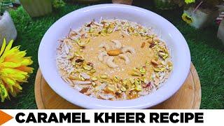 Caramel Kheer Recipe | Shadiyon Wali Special Kheer | Delicious & Creamy Caramel Kheer | Rice Kheer