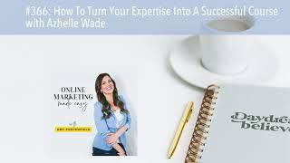 #366: How To Turn Your Expertise Into A Successful Course with Azhelle Wade