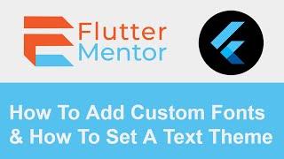 Flutter - How To Add Custom Fonts & How To Set A Text Theme