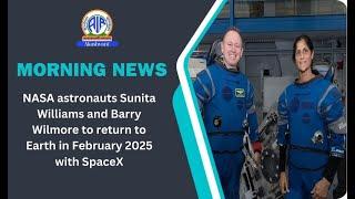 NASA astronauts Sunita Williams and Barry Wilmore to return to Earth in February 2025 with SpaceX