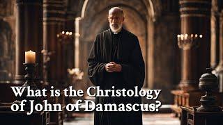 What is the Christology of John of Damascus? | Philosophy