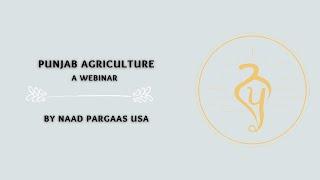 A Webinar on Punjab Agriculture - By Naad Pargaas USA