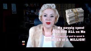 $100,000 Findom Drain - My Rich Findom Life! True Financial Domination Findom Goddess