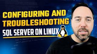 Configuring and Troubleshooting SQL Server on Linux