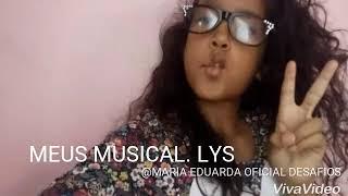 MEUS MUSICAL. LYS PARTE 2  MARIA EDUARDA OFICIAL DESAFIOS