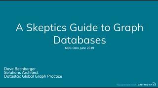 A Skeptics Guide to Graph Databases - David Bechberger