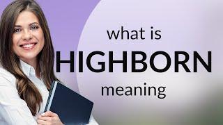 Highborn • meaning of HIGHBORN