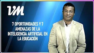 7 OPORTUNIDADES Y 7 AMENAZAS DE LA INTELIGENCIA ARTIFICIAL EN LA EDUCACION