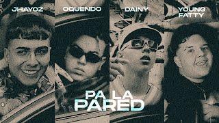 PA LA PARED - Dainy, Oquendo, Jhayoz, Young Fatty (Video Oficial)