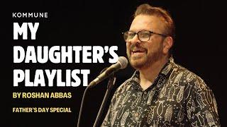 My Daughter’s Playlist | #RoshanAbbas | #SpokenWord #Storytelling on #Fatherhood | #KommuneAllStars