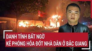 Danh tính bất ngờ của kẻ phóng hỏa đốt nhà dân ở Bắc Giang | Vấn đề hôm nay