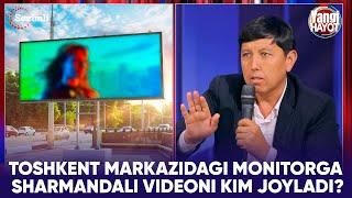 YANGI HAYOT - TOSHKENT MARKAZIDAGI MONITORGA SHARMANDALI VIDEONI KIM JOYLADI?