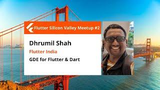 Dhrumil Shah - Flutter India - Flutter Silicon Valley meetup#2