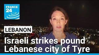 Israeli strikes pound Lebanese city of Tyre after issuing evacuation warning • FRANCE 24 English