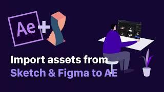 Import assets from Sketch & Figma to AE