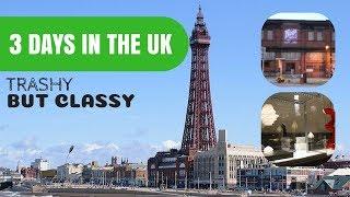 3 Days in the UK - Trashy but Classy Manchester & Blackpool