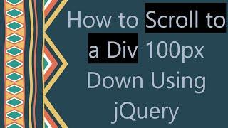 How to Scroll to a Div 100px Down Using jQuery