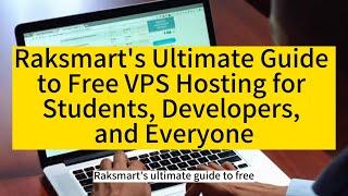 Raksmart's Ultimate Guide to Free VPS Hosting for Students, Developers, and Everyone