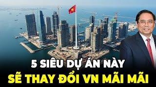 5 Siêu Dự Án Sẽ Làm Thay Đổi Diện Mạo Việt Nam Trong 2025
