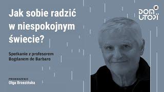 Jak sobie radzić w niespokojnym świecie? – spotkanie z prof. Bogdanem de Barbaro