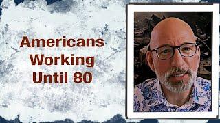 Americans working until 80