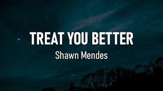 Shawn Mendes - Treat You Better (Lyrics)