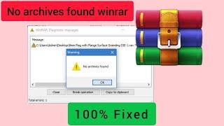 How to fix error No Archives found when extracting file with WinRAR [100% WORKING]